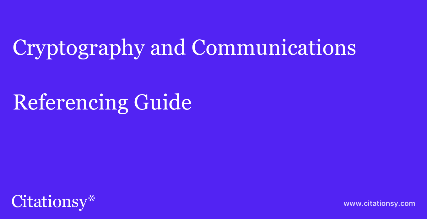 cite Cryptography and Communications  — Referencing Guide